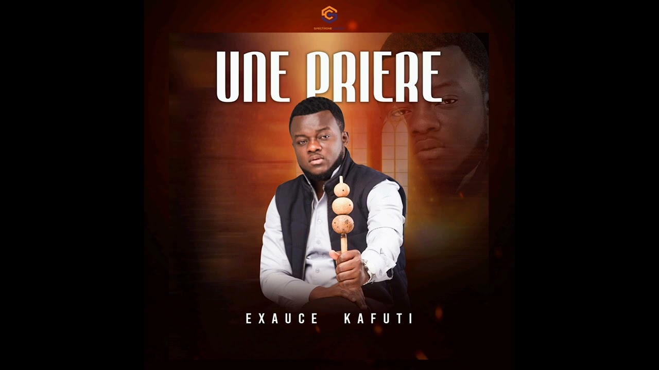 EXAUCE KAFUTI - UNE PRIÈRE