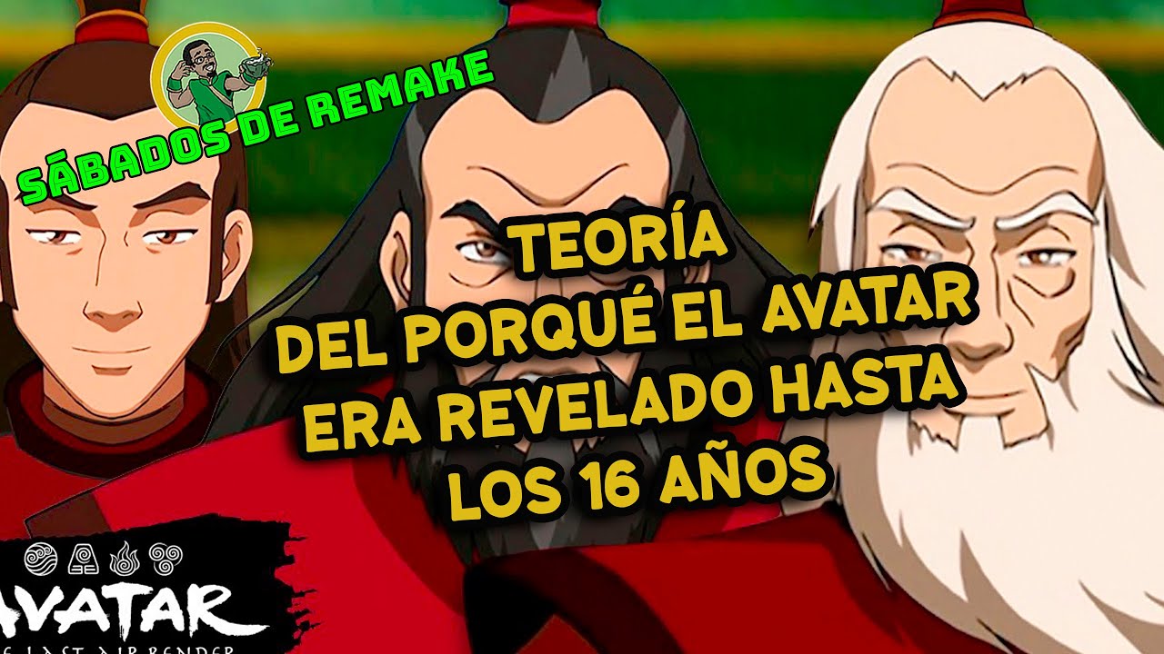 La razón del porqué el avatar era rebelado a los 16 -Sábados de Remake