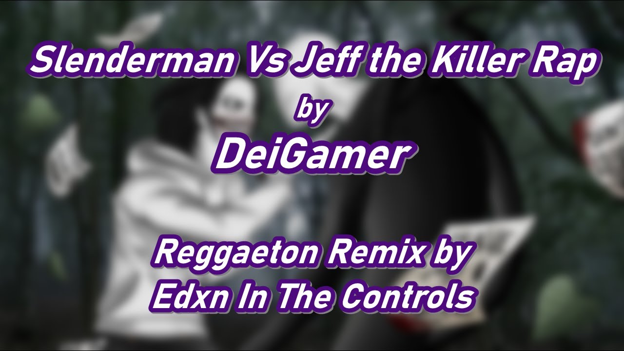 DeiGamer - Slenderman Vs Jeff the Killer Rap | Remake by Edxn In The Controls