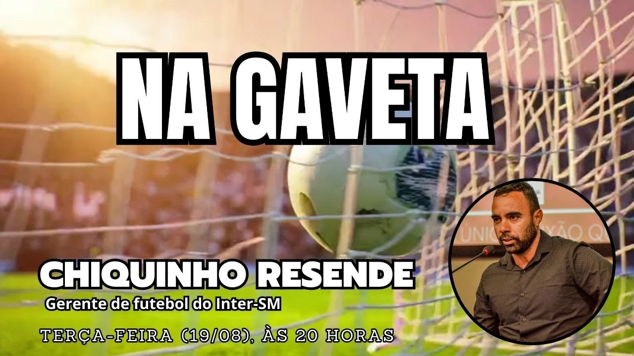 ESTREIA! NA GAVETA #1 | BATE-PAPO COM CHIQUINHO RESENDE (GERENTE DE FUTEBOL DO INTER-SM)