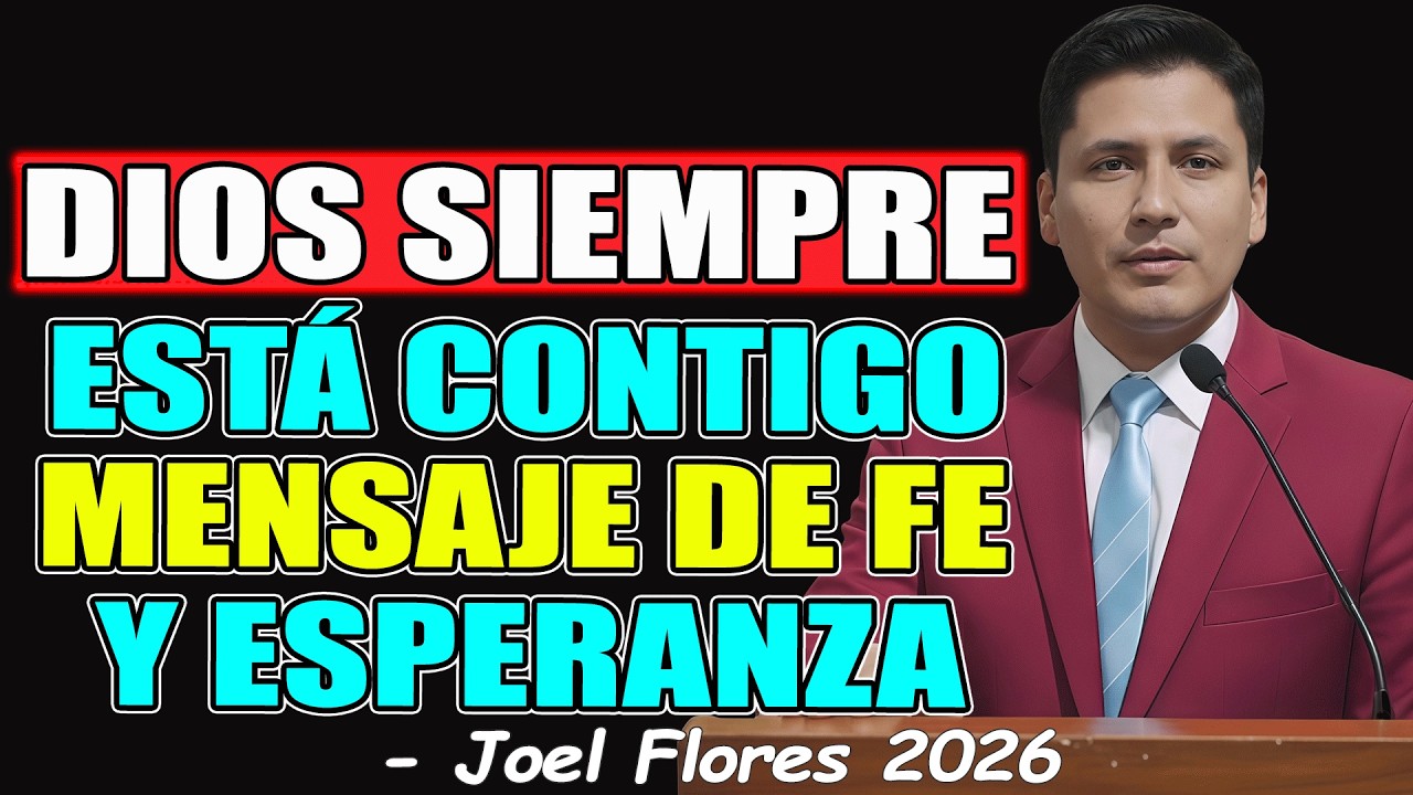 DIOS SIEMPRE ESTÁ CONTIGO MENSAJE DE FE Y ESPERANZA - Joel Flores 2026