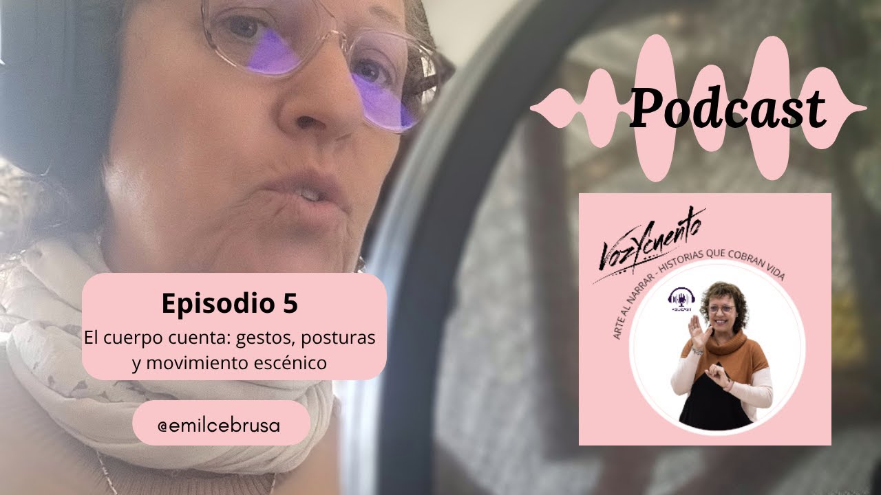 Episodio 5: El cuerpo cuenta: gestos, posturas y movimiento escénico.