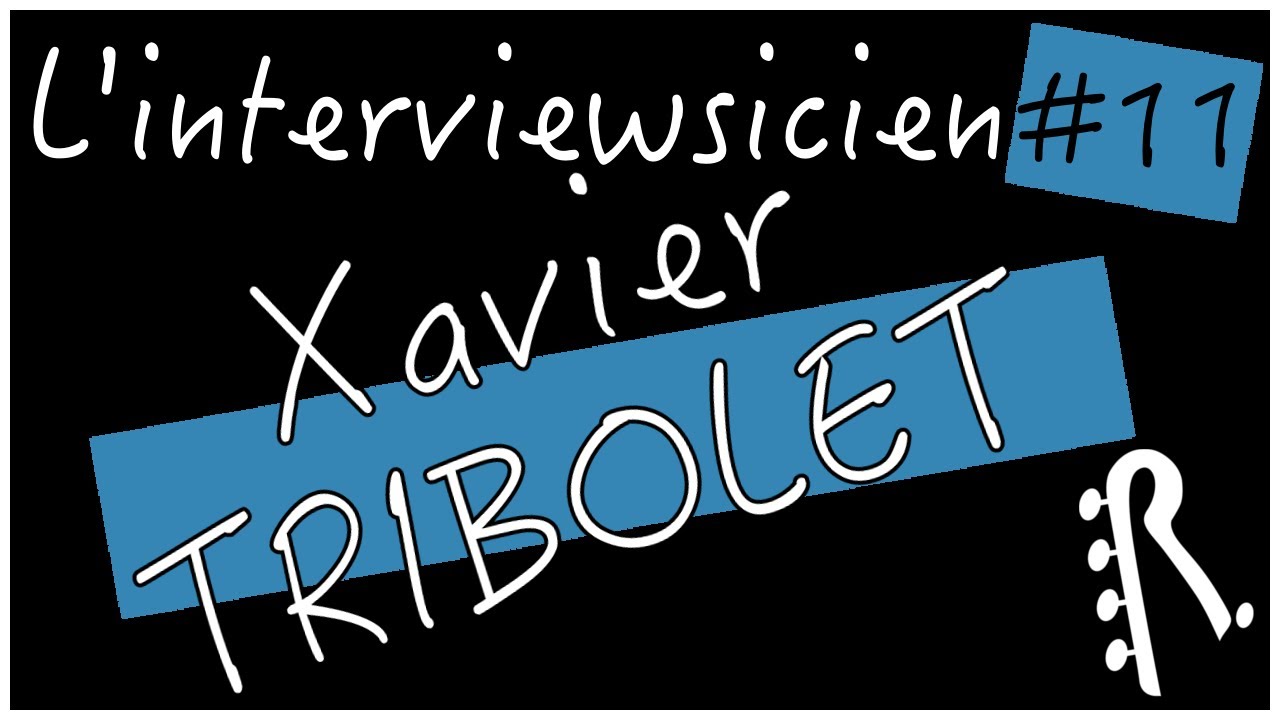 Interviewsicien #11: 5 questions à  Xavier TRIBOLET