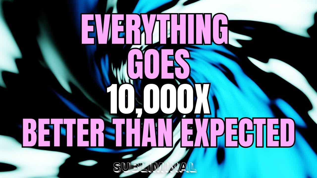 [LIFE-CHANGING] Everything goes 10,000x better than expected (subliminal rampage)
