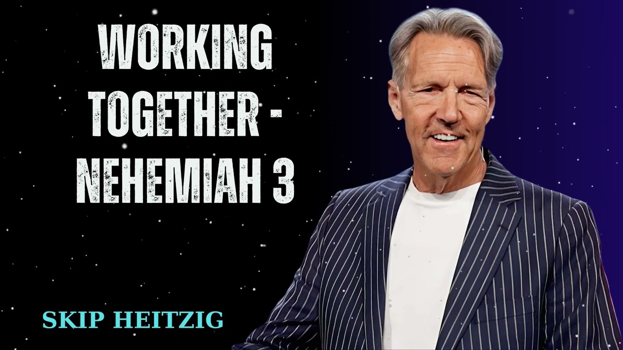 Working Together - Nehemiah 3 - Skip Heitzig Message