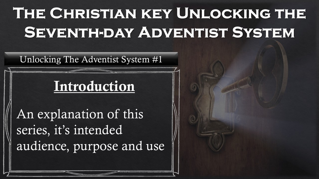 Unlocking the Adventist System for Christians 1 – An Introduction To This Series on Adventism