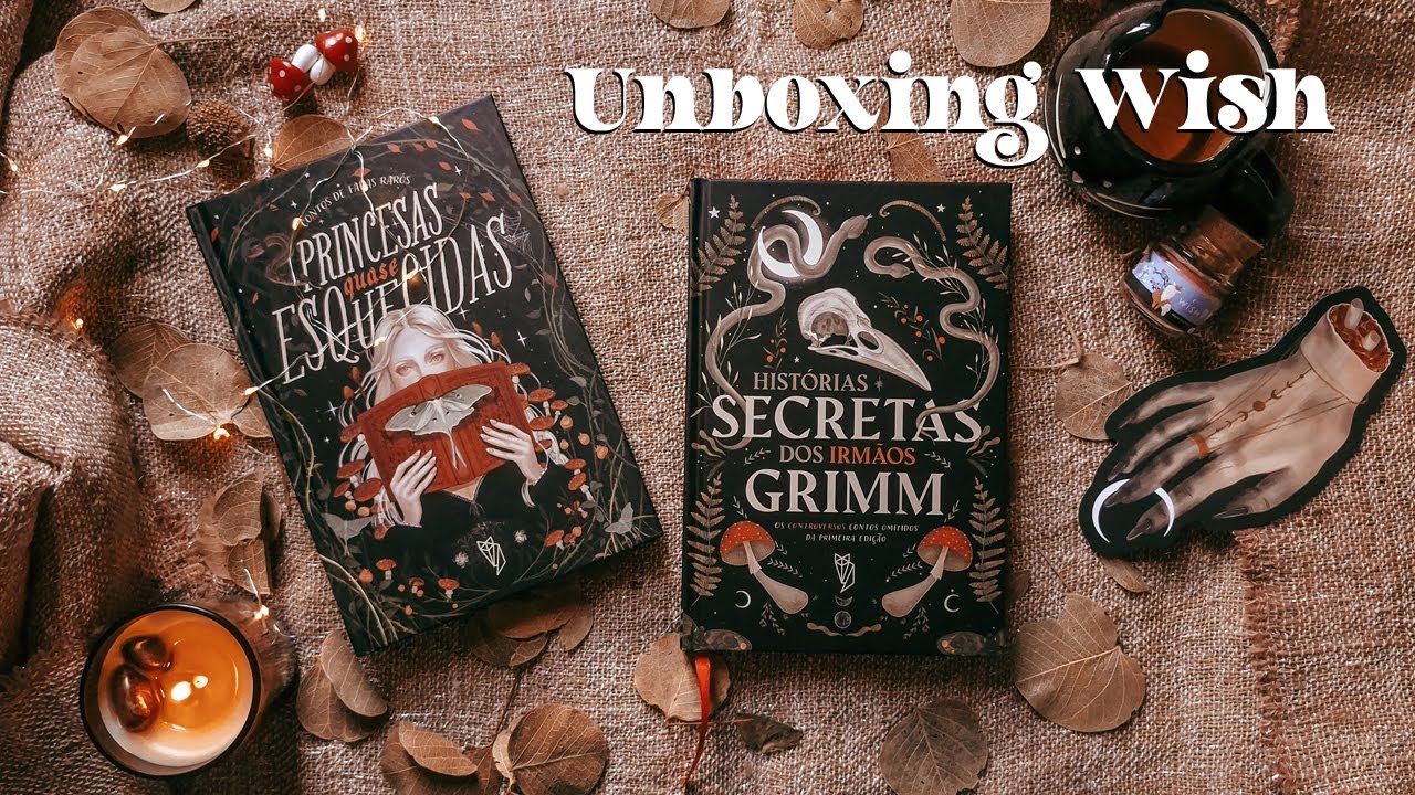 Unboxing Wish: Histórias Secretas dos Irmãos Grimm & Princesas Quase Esquecidas