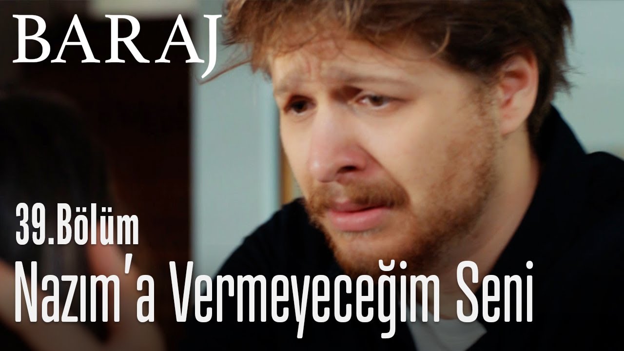 Nazım'a vermeyeceğim seni - Baraj 39. Bölüm