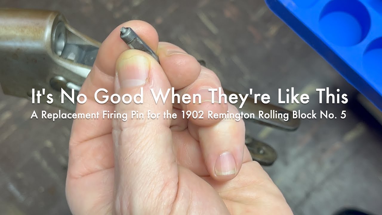 It's No Good When They're Like This | A Replacement Firing Pin for the 1902 Remington Rolling Block