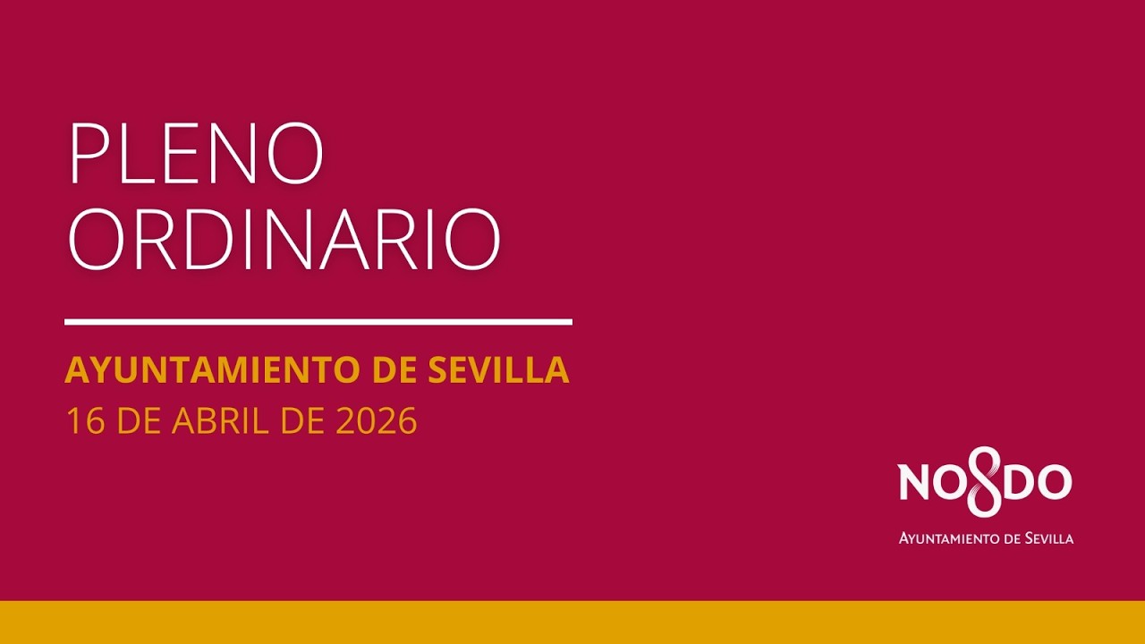 Pleno Ordinario del Ayuntamiento de Sevilla del 16-04-2026