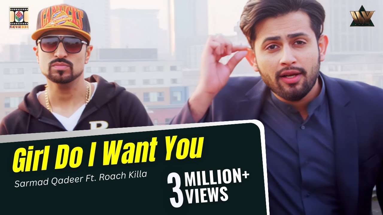 Girl Do I Want You | Official Video | Sarmad Qadeer Ft. Roach Killa
