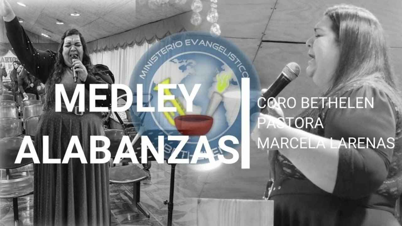 CORO BETHELEN - MEDLEY ALABANZAS - VENGO A TI - LEVANTATE Y SANA - PASTORA MARCELA LARENAS