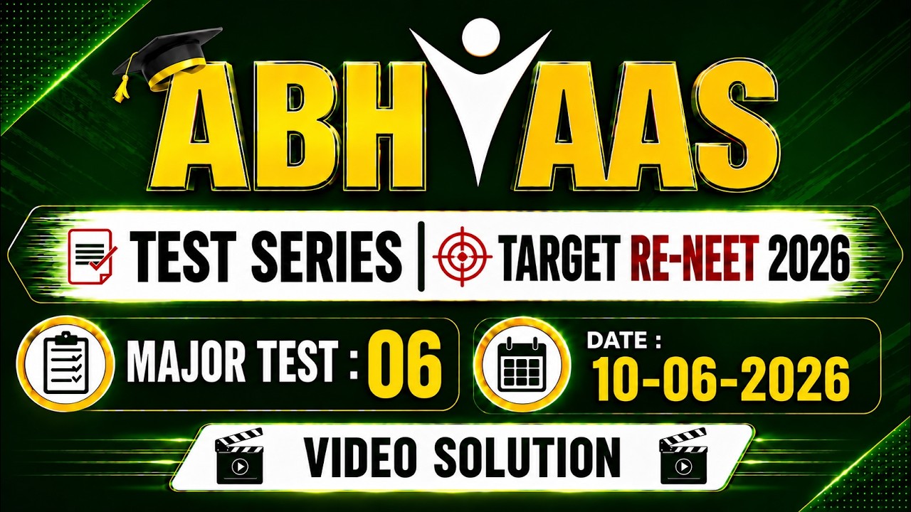 ABHYAAS TEST SERIES - MAJOR TEST 06 VIDEO SOLUTION TARGET RE-NEET(UG) 2026