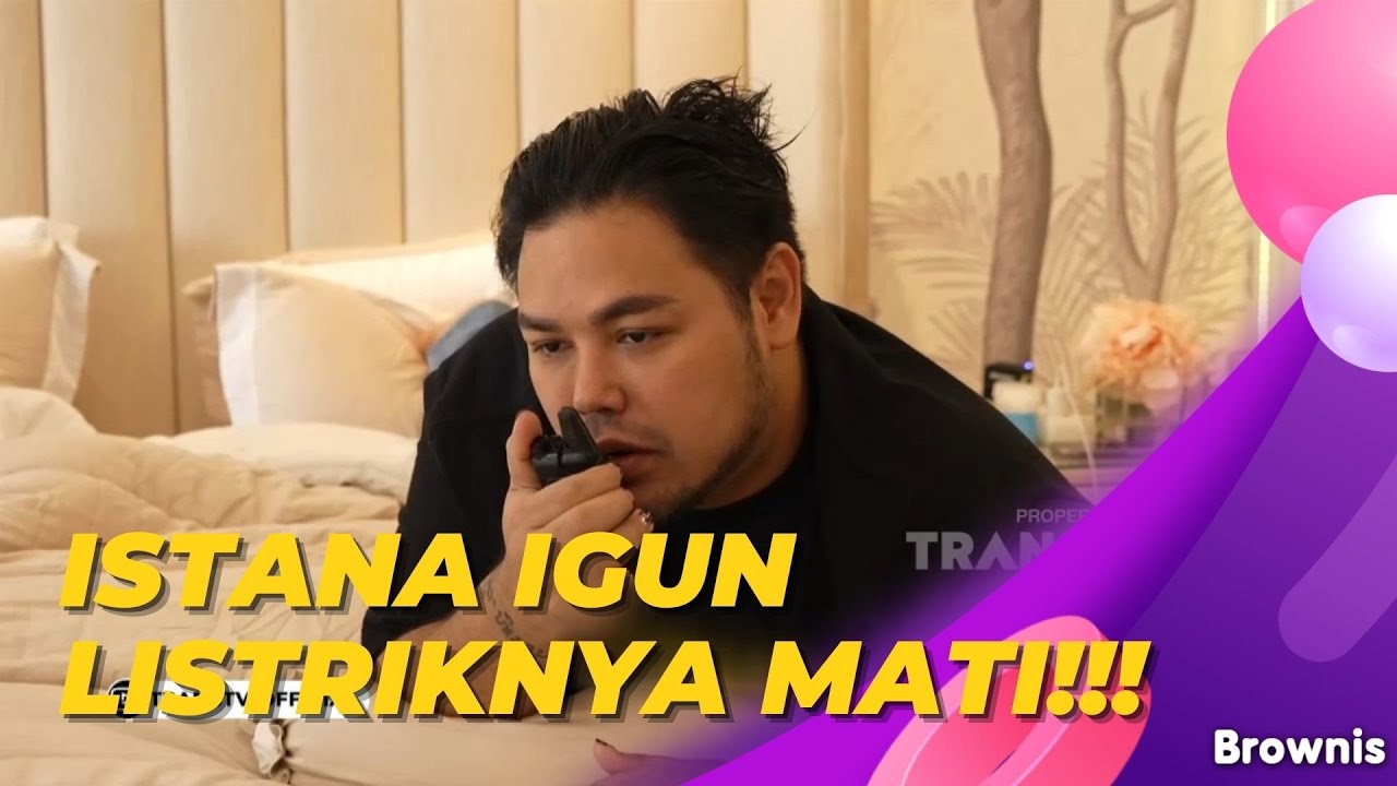 ADUDUDUUH IGUN MALU BANGET !!! LISTRIK DI ISTANA TIBA|TIBA MATI !!! | BROWNIS (28/12/21) P2