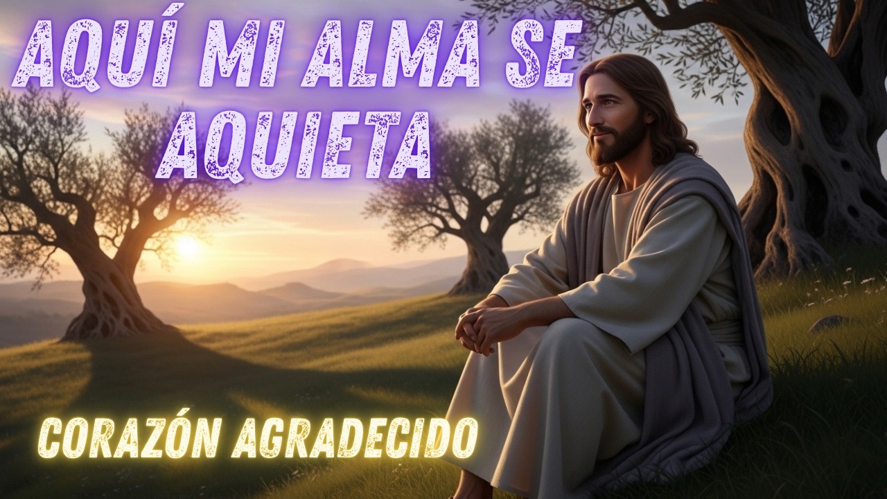 Aquí Mi Alma Se Aquieta - Corazón Agradecido