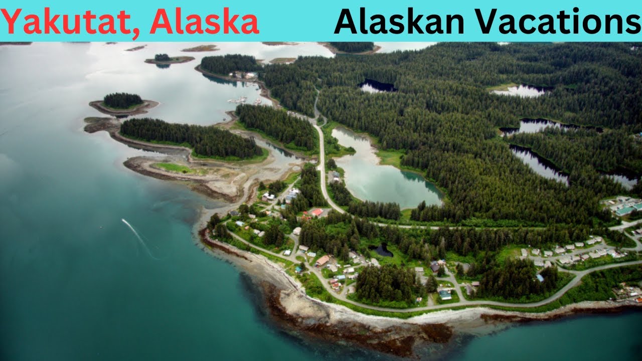History Of Yakutat, Alaska - And Your Next Vacation?