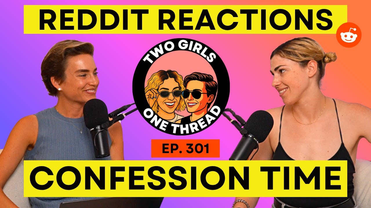 Confession Time | Reddit Reactions & Stories | Two Girls One Thread Podcast | Ep. 301
