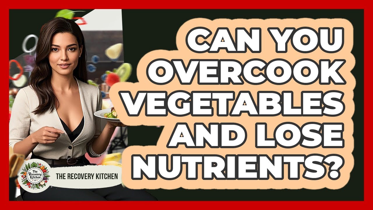 Can You Overcook Vegetables And Lose Nutrients?