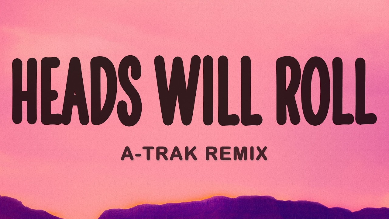 Yeah Yeah Yeahs - Heads Will Roll (A-Trak Remix) (Lyrics)