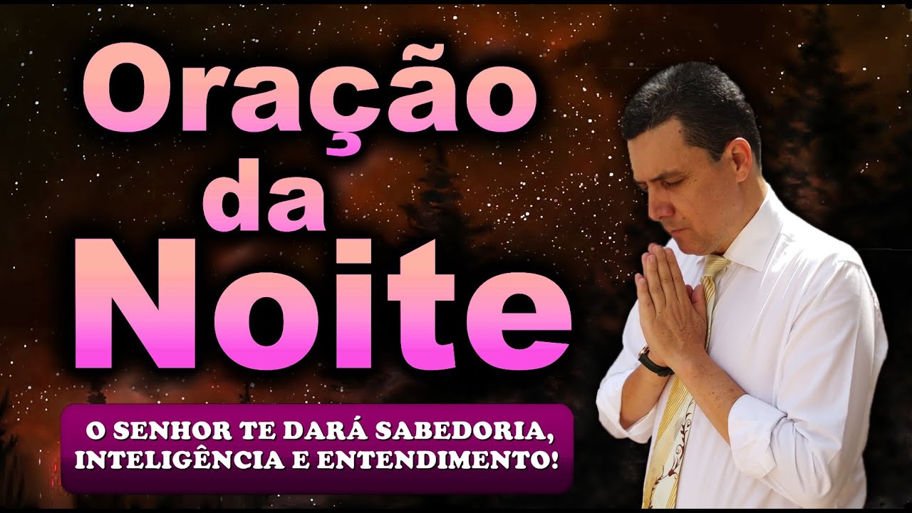 🔥ORAÇÃO DA NOITE DE HOJE O SENHOR TE DARÁ SABEDORIA, INTELIGÊNCIA E ENTENDIMENTO!