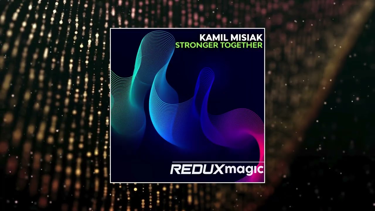 Kamil Misiak - Stronger Together (Redux Magic)