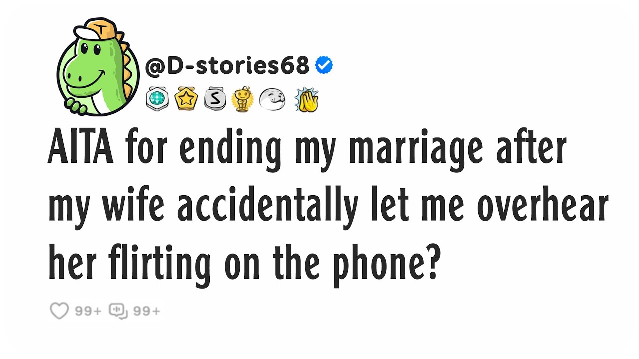 AITA for ending my marriage after my wife accidentally let me overhear her flirting on the phone?