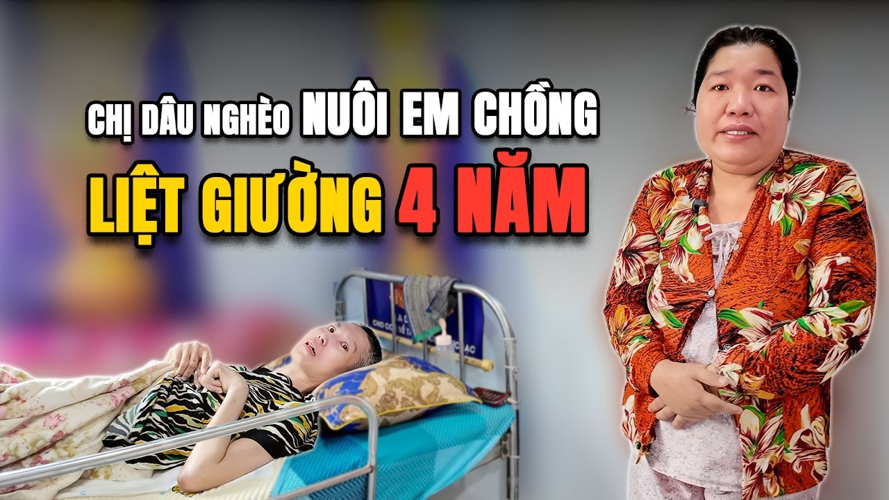 589. Chị Dâu Nghèo Nuôi Em Chồng Liệt Giường 4 Năm, Cuộc Sống Đầy Gian Nan