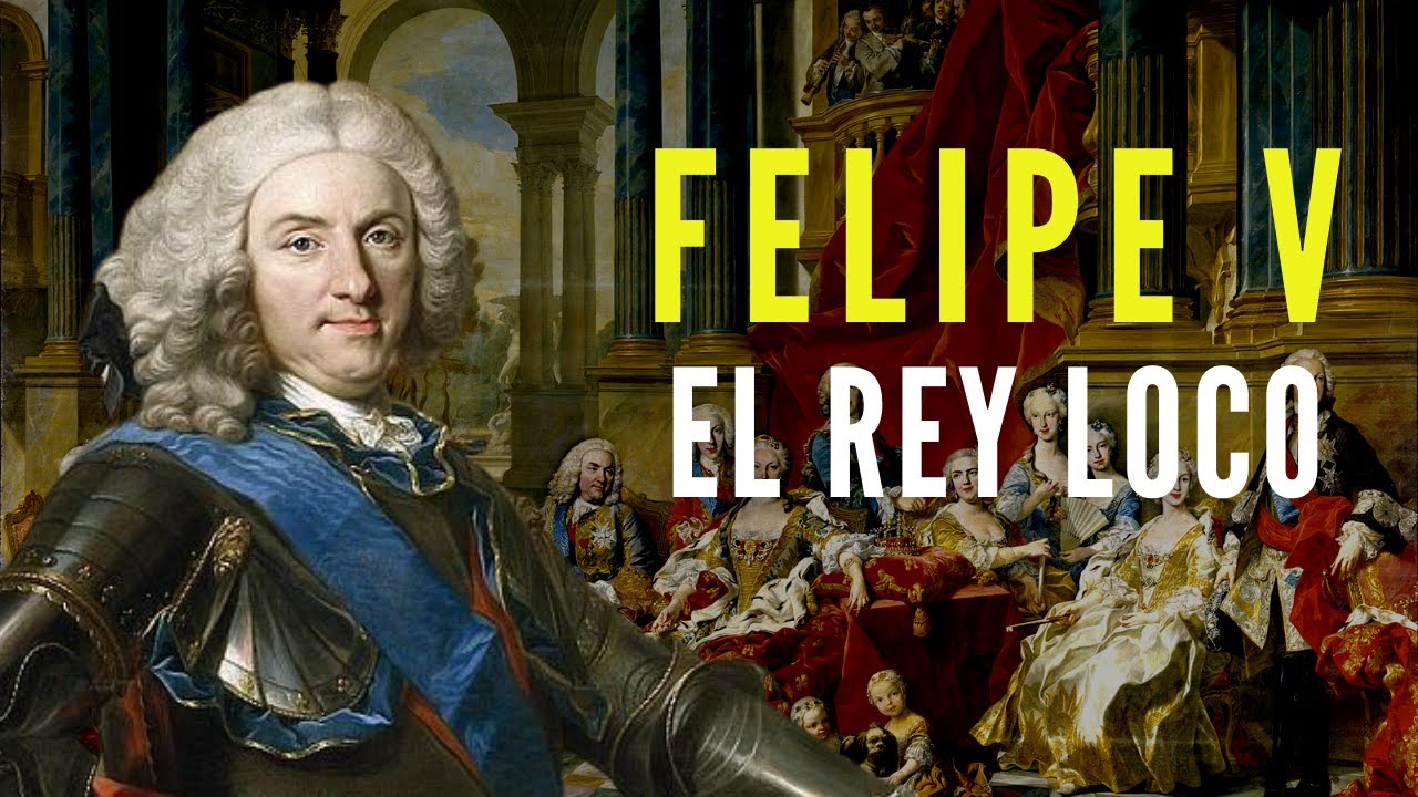 Felipe V de España, el Rey Loco