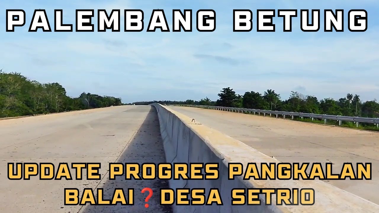 UPDATE TOL PANGAKALAN BALAI DESA SETRIO SUDAH TERSAMBUNG DAN SUDAH TERASPAL PALEMBANG BETUNG
