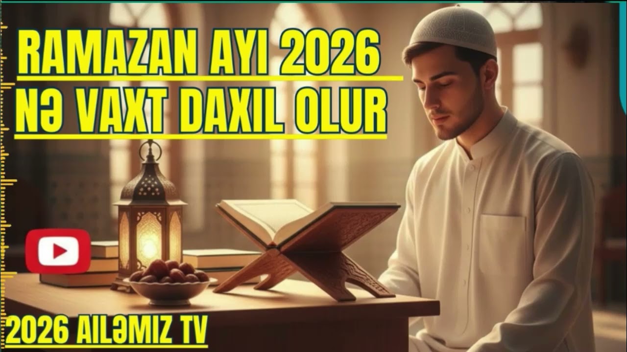 Diqqət ! Bu il 2026 Ramazan ayı hansı tarixdə başlayır ? Neçə gün qalıb ?
