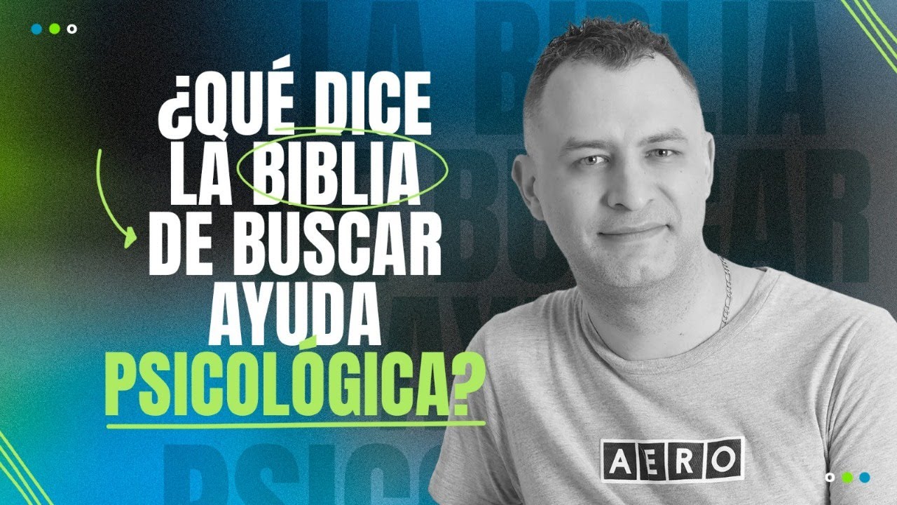 QUÉ DICE LA BIBLIA DE BUSCAR AYUDA PISCOLÓGICA
