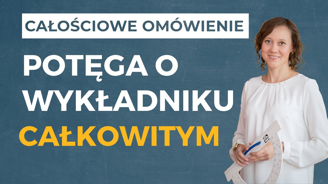 Potęga o wykładniku całkowitym i naturalnym [CAŁOŚCIOWE OMÓWIENIE]