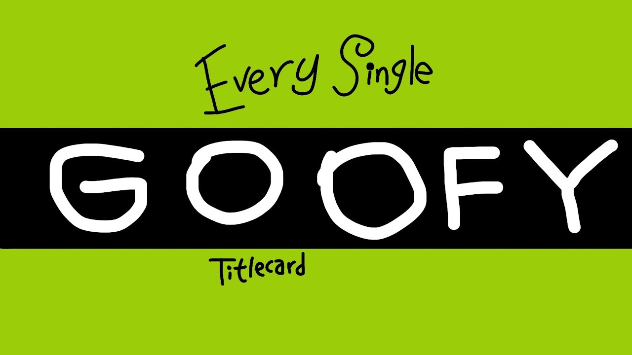 Every Single Goofy Titlecard