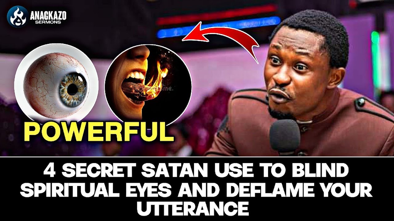 4 SECRET SATAN USE TO BLIND SPIRITUAL EYES AND DEFLAME YOUR UTTERANCE ||APOSTLE EFFA EMMANUEL ISAAC