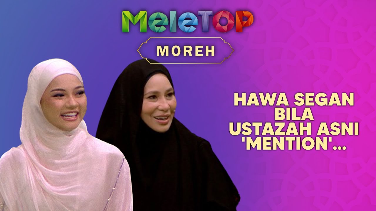 Alamak! Hawa Segan Bila Ustazah Asni 'Mention' Tentang... | MeleTOP | Nabil & Hawa