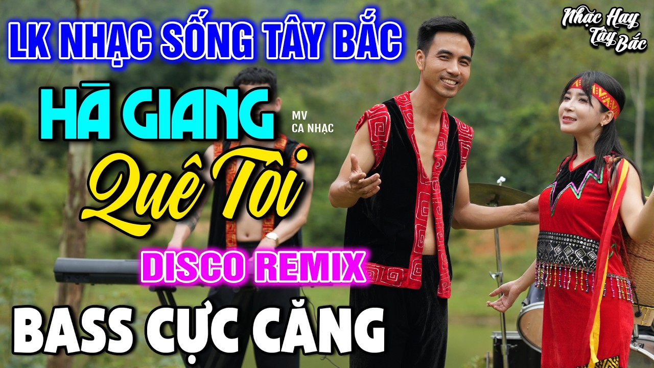 NHẠC SỐNG TÂY BẮC HÀ GIANG QUÊ TÔI  | LK DISCO NHẠC SỐNG THÔN QUÊ REMIX  BASS CĂNG ĐÉT