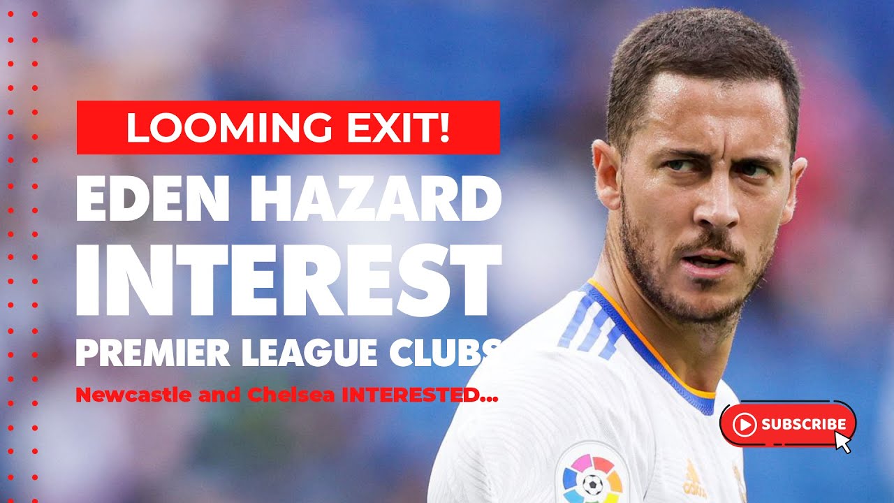 Eden Hazard Interest Premier League Clubs: Chelsea and Newcastle United In The Race. #SHORTS