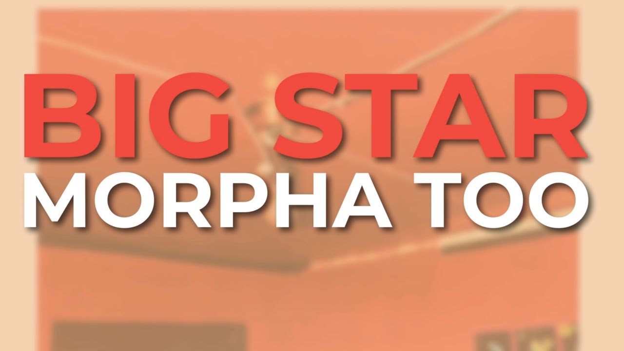 Big Star - Morpha Too (Official Audio)