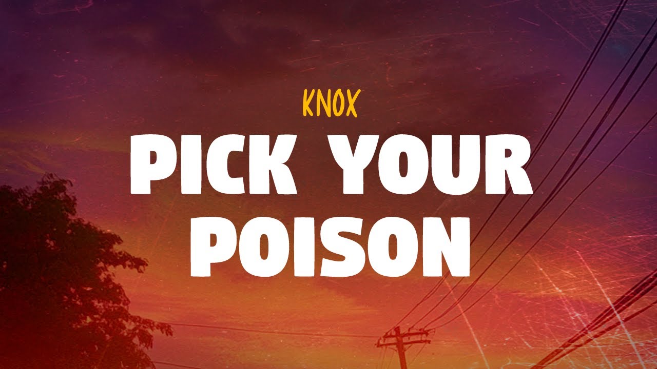Knox - Pick Your Poison (Lyrics)