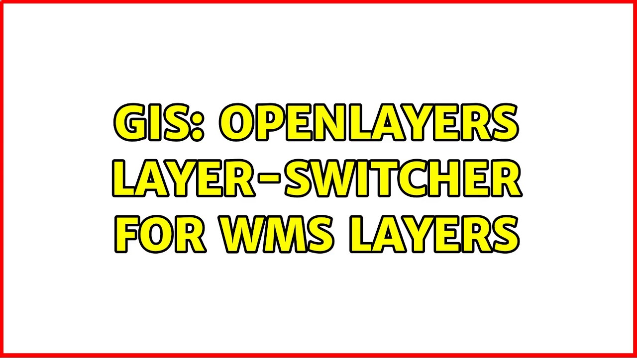 GIS: OpenLayers layer-switcher for WMS layers (3 Solutions!!)
