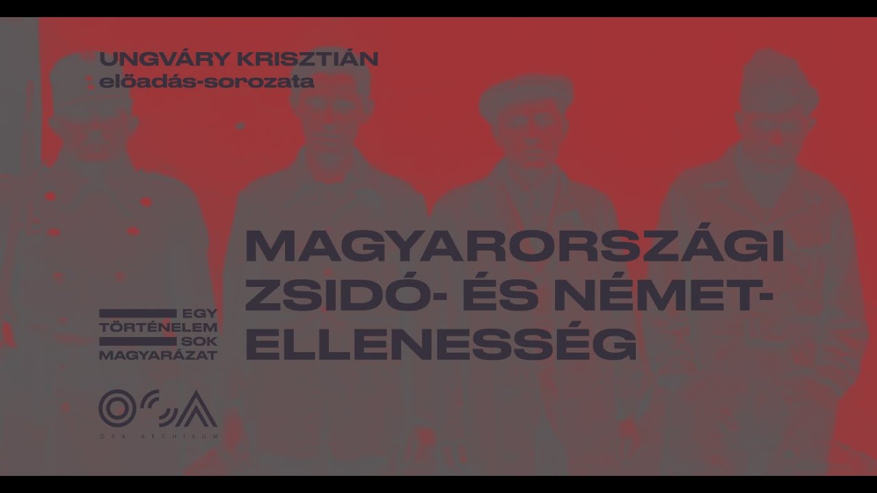 Ungváry Krisztián: Zsidó- és németellenesség Magyarországon