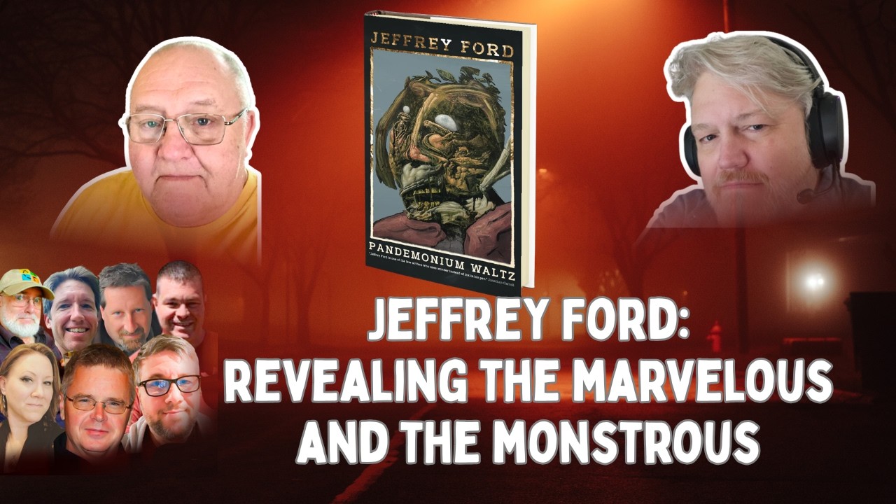 Jeffrey Ford: revealing the marvelous and the monstrous
