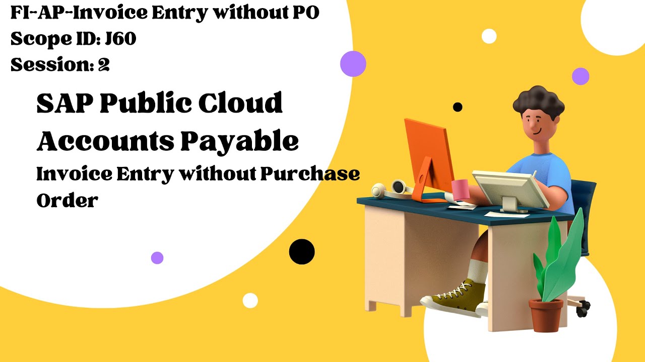 Session 2: Public Cloud SAP FI-AP-Invoice Entry without Purchase Order (Scope ID: J60)