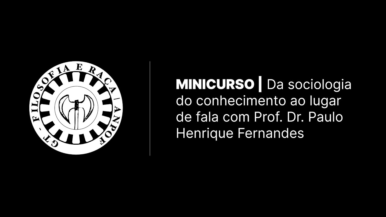 Minicurso | Da sociologia do conhecimento ao lugar de fala com Prof. Dr. Paulo Henrique Fernandes