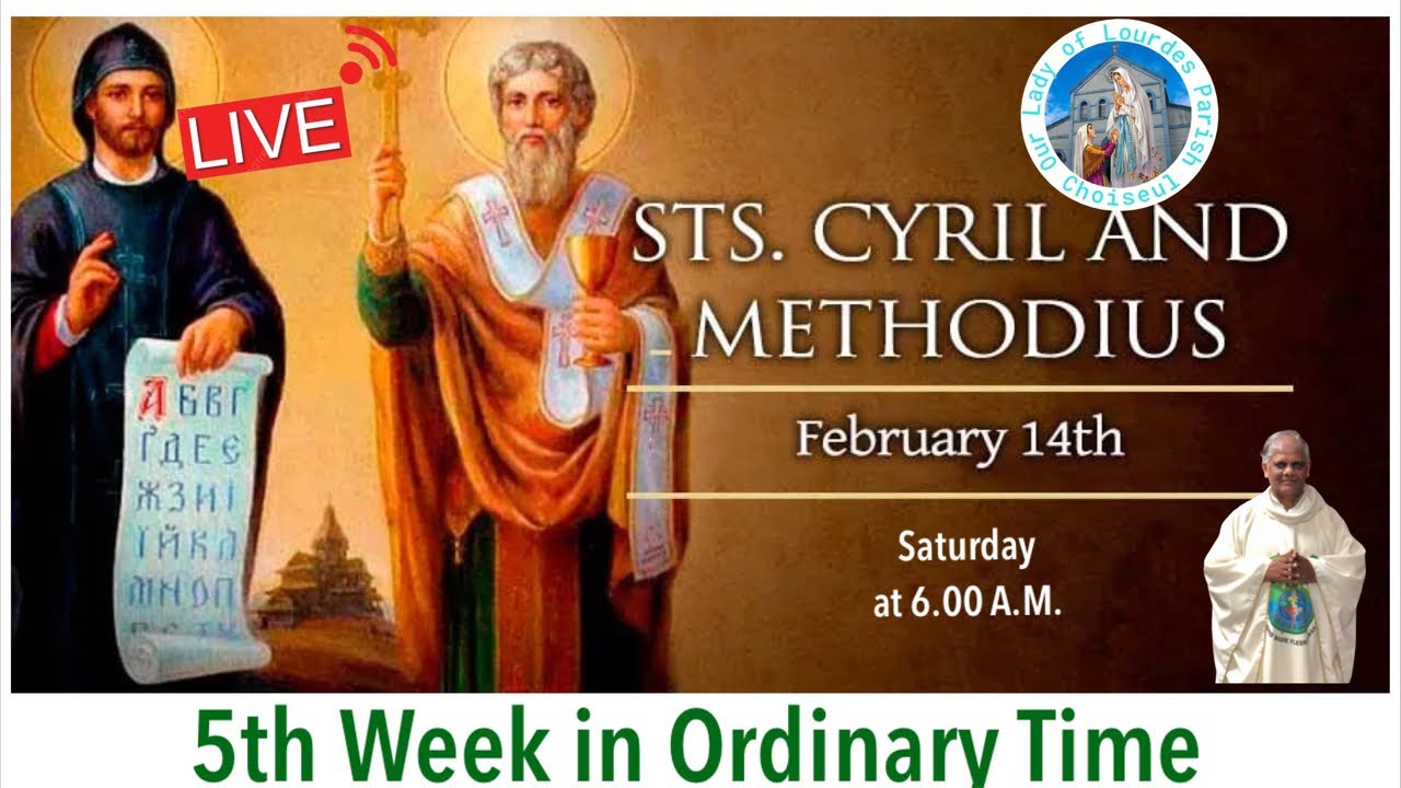 Feb.14, Saturday, Saints Cyril, monk, and Methodius, Bishop, Live Mass at 6.00 A.M.