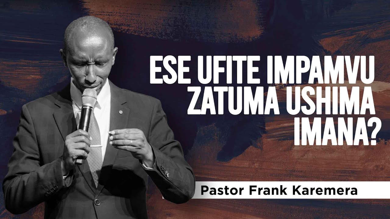 ESE UFITE IMPAMVU ZATUMA USHIMA IMANA? I  Pastor Frank Karemera | New Life Bible Church