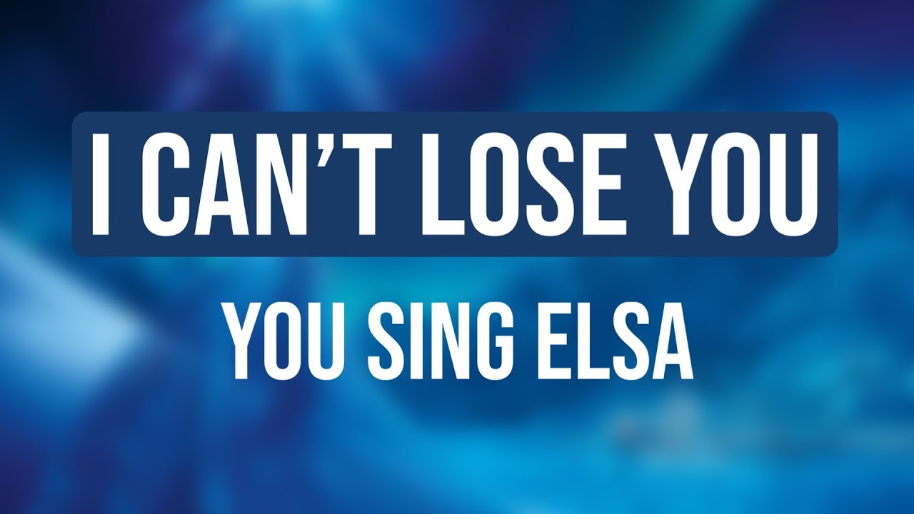 I CANT LOSE YOU - FROZEN THE MUSICAL - YOU SING ELSA