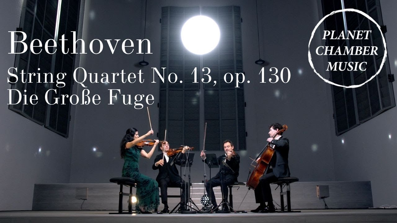 PLANET CHAMBER MUSIC – Ludwig van Beethoven: String Quartet No. 13 (Große Fuge) / Belcea Quartet