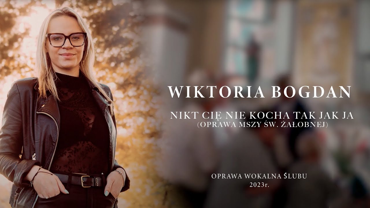 Wiktoria Bogdan - Nikt Cię nie kocha tak jak Ja  (oprawa mszy św. żałobnej)