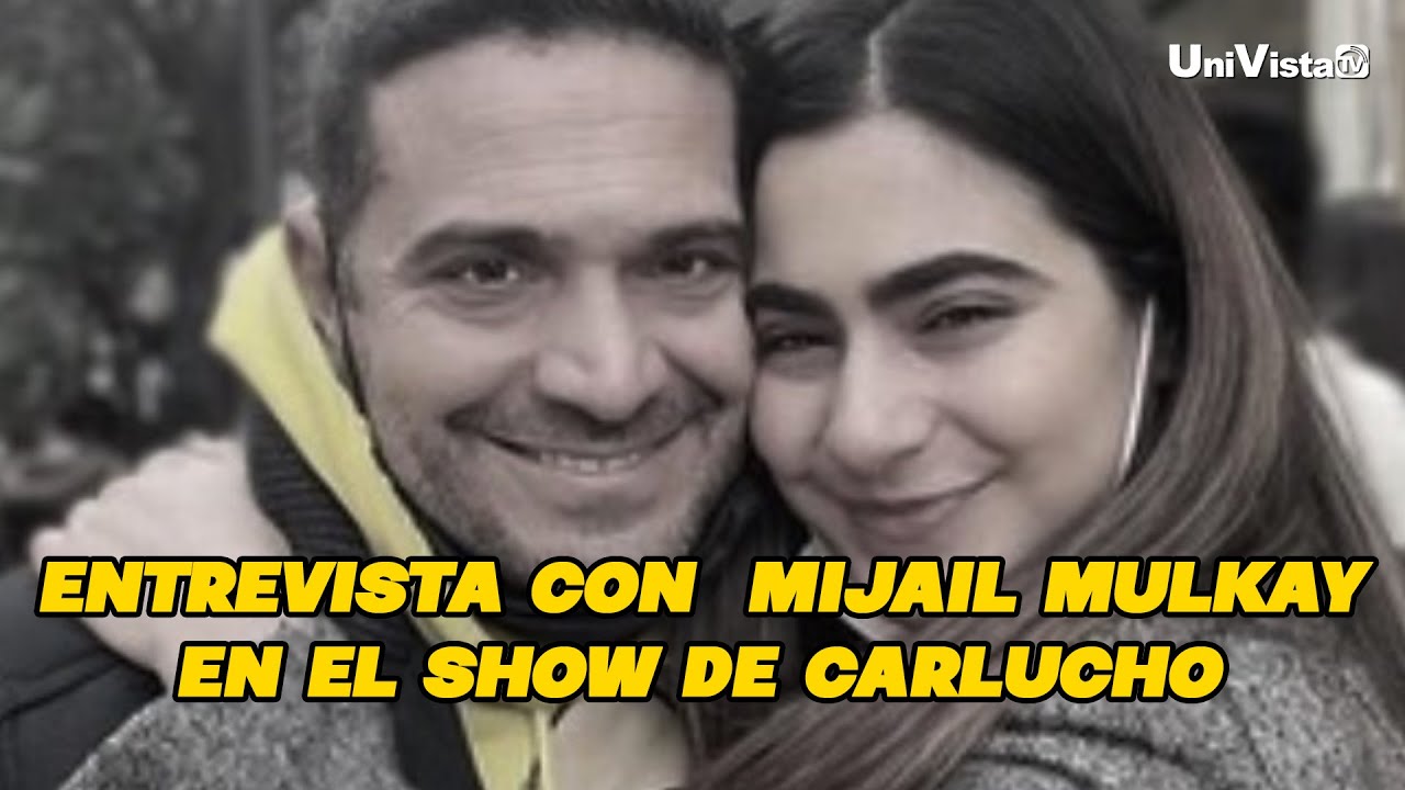 Entrevista con Mijail Mulkay y su hija Camila, en exclusiva en El Show de Carlucho